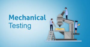 Types of Mechanical Testing and Their Industrial Applications